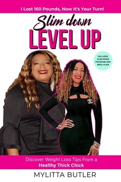 portada Slim Down Level Up: Discover Weight Loss Tips From a Healthy Thick Chick-I Lost 160 Pounds, Now It's Your Turn! (en Inglés)