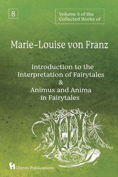 portada Volume 8 of the Collected Works of Marie-Louise von Franz: An Introduction to the Interpretation of Fairytales & Animus and Anima in Fairytales (in English)