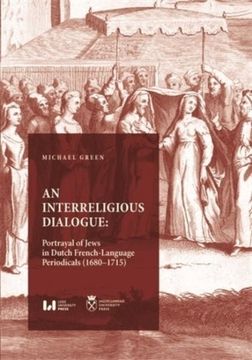 portada Interreligious Dialogue: An Interreligious Dialogue: Portrayal of Jews in Dutch French-Language Periodicals 1680? 1715