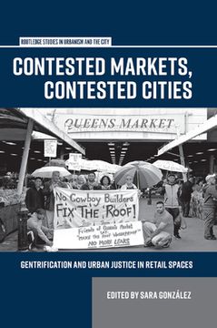 portada Contested Markets, Contested Cities: Gentrification and Urban Justice in Retail Spaces (Routledge Studies in Urbanism and the City) (en Inglés)