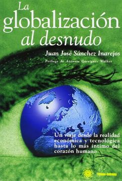 portada la globalización al desnudo: un viaje desde la realidad económica y tecnológica hasta lo más íntimo del corazón humano