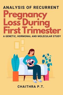 portada Analysis of Recurrent Pregnancy Loss During First Trimester - a Genetic, Hormonal and Molecular Study Paperback (in English)