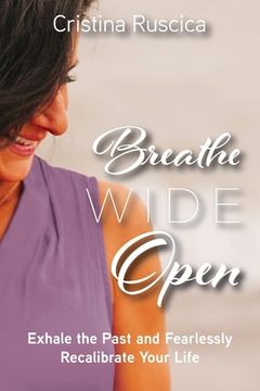 portada Breathe Wide Open: Exhale the Past and Fearlessly Recalibrate Your Life (en Inglés)