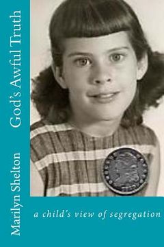 portada God's Awful Truth: In Huntsville, Alabama in 1955, ten-year-old Priscilla narrates a saga rich in social customs when five children find (en Inglés)