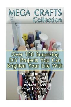 portada Mega Crafts Collection: Over 150 Surprising DIY Projects You Can Brighten Your Life With: (DIY Projects For Home, Knitting, Garland Ideas, DIY Ideas, Crafts From Natural Materials)