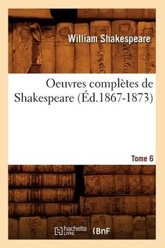 portada Oeuvres Complètes de Shakespeare. Tome 6 (Éd.1867-1873) (en Francés)