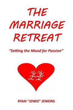 portada The Marriage Retreat: "Setting the Mood for Passion" (en Inglés)
