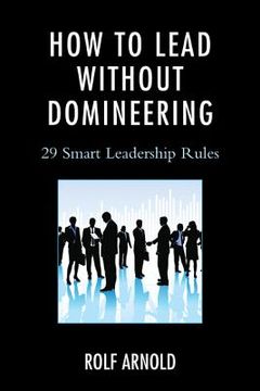 portada How to Lead without Domineering: 29 Smart Leadership Rules (in English)