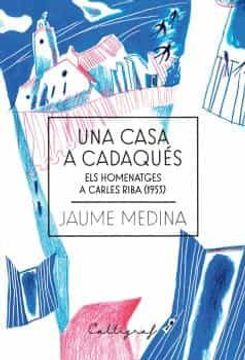 portada Una Casa a Cadaqués: Els Homenatges a Carles Riba (in Catalá)