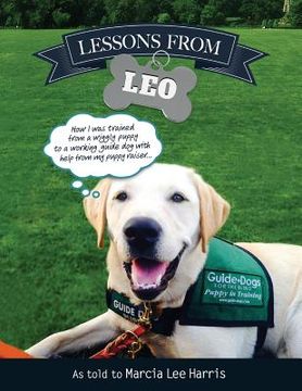 portada Lessons From Leo: The Story of Guide Dog Raising as Told Through the Eyes of a Dog with Help From Puppy Raiser Marcia Lee Harris "Provid (en Inglés)