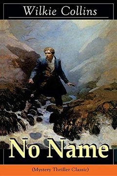 portada No Name (Mystery Thriller Classic): From the Prolific English Writer, Best Known for the Woman in White, Armadale, the Moonstone, the Dead Secret, man. The Black Robe, the law and the Lady. (in English)