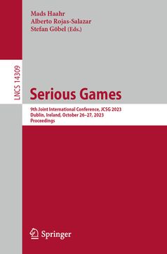 portada Serious Games: 9th Joint International Conference, Jcsg 2023, Dublin, Ireland, October 26-27, 2023, Proceedings (in English)