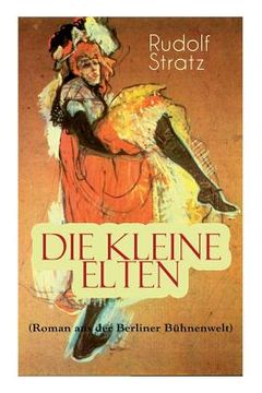 portada Die kleine Elten (Roman aus der Berliner Bühnenwelt): Geschichte einer jungen Schauspielerin (en Inglés)