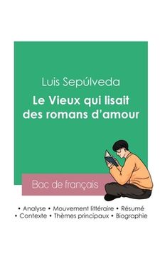 portada Réussir son Bac de français 2023: Analyse du roman Le Vieux qui lisait des romans d'amour de Luis Sepúlveda