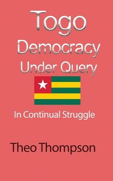 portada Togo Democracy Under Query: In Continual Struggle (en Inglés)