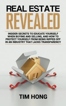 portada Real Estate Revealed: Insider secrets to educate yourself when buying and selling, and how to protect yourself from being ripped off in an industry that lacks transparency