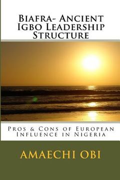 portada Biafra- Ancient Igbo Leadership Structure: Pros & Cons of European Influence in Nigeria (en Inglés)
