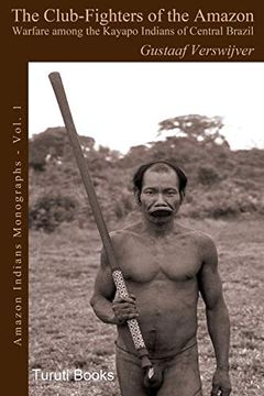 portada The Club-Fighters of the Amazon: Warfare Among the Kayapo Indians of Central Brazil: Volume 1 (Amazon Indians Monographs) (en Inglés)