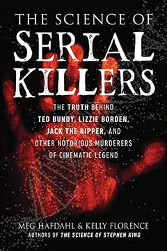 portada The Science of Serial Killers: The Truth Behind Ted Bundy, Lizzie Borden, Jack the Ripper, and Other Notorious Murderers of Cinematic Legend (in English)