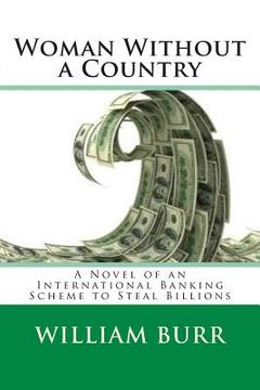 portada Woman Without a Country: A Novel of an International Banking Scheme to Steal Billions (en Inglés)