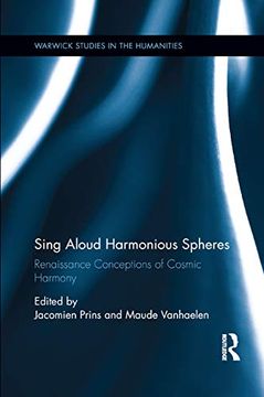 portada Sing Aloud Harmonious Spheres: Renaissance Conceptions of Cosmic Harmony (Warwick Series in the Humanities) (en Inglés)