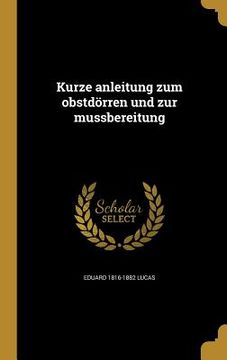 portada Kurze anleitung zum obstdörren und zur mussbereitung (in German)