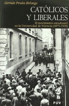 portada Católicos y Liberales: El Movimiento Estudiantil en la Universidad de Valencia (1875-1939) (Història) (in Spanish)