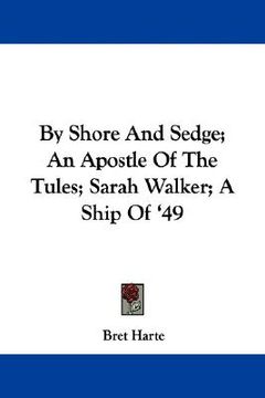portada by shore and sedge; an apostle of the tules; sarah walker; a ship of '49 (en Inglés)