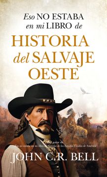 portada ESO NO ESTABA EN MI LIBRO DE HISTORIA DEL SALVAJE OESTE (in Spanish)