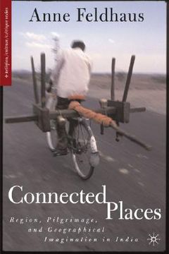 portada connected places: region, pilgrimage, and geographical imagination in india (en Inglés)
