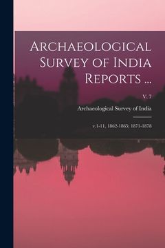 portada Archaeological Survey of India Reports ...: V.1-11, 1862-1865; 1871-1878; v. 7 (en Inglés)