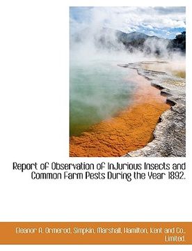 portada report of observation of injurious insects and common farm pests during the year 1892. (in English)