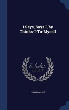 portada I Says, Says I, by Thinks-I-To-Myself (in English)