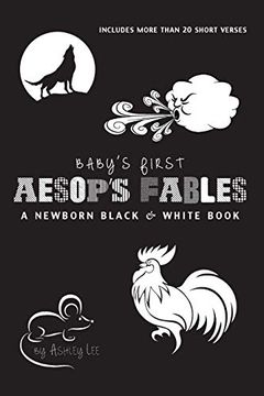 portada Baby'S First Aesop'S Fables: A Newborn Black & White Book: 22 Short Verses, the Ants and the Grasshopper, the fox and the Crane, the boy who Cried Wolf, and More (en Inglés)
