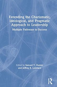 portada Extending the Charismatic, Ideological, and Pragmatic Approach to Leadership: Multiple Pathways to Success (en Inglés)