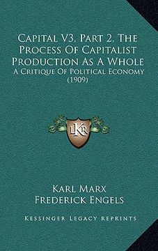 portada capital v3, part 2, the process of capitalist production as a whole: a critique of political economy (1909) (en Inglés)