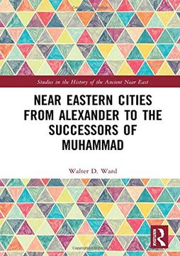portada Near Eastern Cities from Alexander to the Successors of Muhammad (en Inglés)