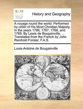 portada a voyage round the world. performed by order of his most christian majesty, in the years 1766, 1767, 1768, and 1769. by lewis de bougainville, ... t (en Inglés)