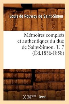 portada Mémoires Complets Et Authentiques Du Duc de Saint-Simon. T. 7 (Éd.1856-1858) (in French)