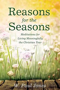 portada Reasons for the Seasons: Meditations for Living Meaningfully the Christian Year (en Inglés)