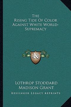 portada the rising tide of color against white world-supremacy (en Inglés)