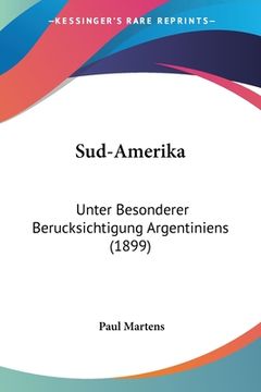 portada Sud-Amerika: Unter Besonderer Berucksichtigung Argentiniens (1899) (en Alemán)