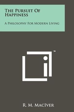 portada the pursuit of happiness: a philosophy for modern living (en Inglés)