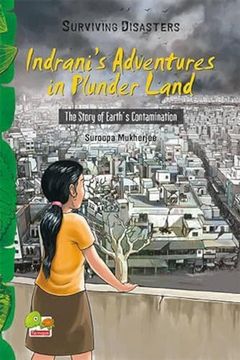 portada Indrani's Adventures in Plunder Land the Story of Earth's Contamination Surviving Disasters