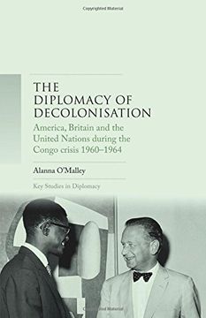 portada The Diplomacy of Decolonisation: America, Britain and the United Nations During the Congo Crisis 1960-64 (Key Studies in Diplomacy mup Series) (en Inglés)