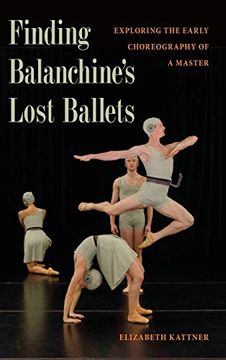 portada Finding Balanchine'S Lost Ballets: Exploring the Early Choreography of a Master (en Inglés)