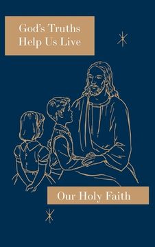 portada God's Truths Help Us Live: Our Holy Faith Series (in English)