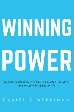 portada Winning Power: : Six Keys to Success Positive Quotes Thoughts and In-sights for a Better Life (The Power Series Book 1)