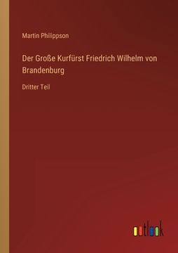 portada Der Große Kurfürst Friedrich Wilhelm von Brandenburg: Dritter Teil (en Alemán)