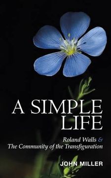 portada A Simple Life: Roland Walls & The Community of The Transfiguration (en Inglés)